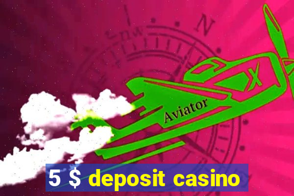 5 $ deposit casino