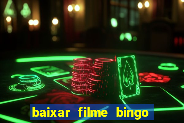 baixar filme bingo o rei das manhas