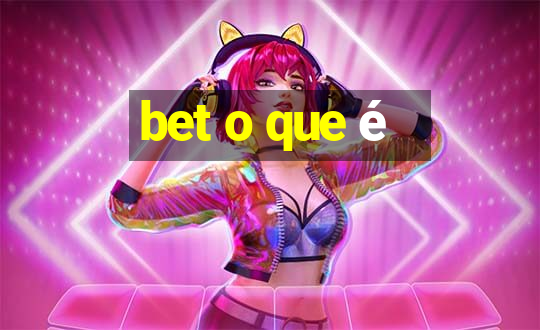 bet o que é