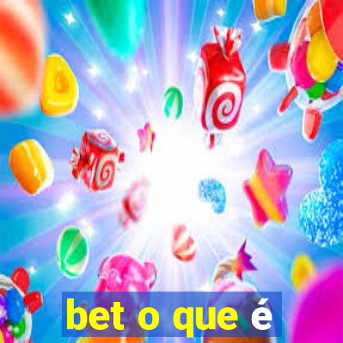 bet o que é