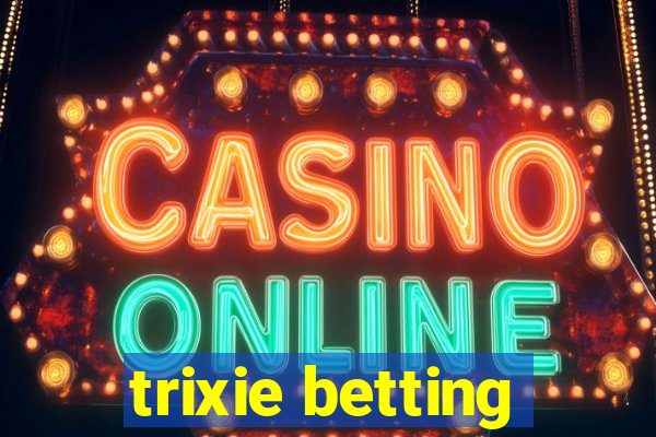 trixie betting