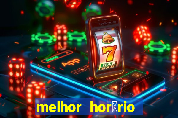 melhor hor谩rio para jogar slots