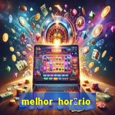 melhor hor谩rio para jogar slots