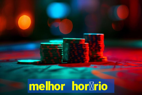 melhor hor谩rio para jogar slots