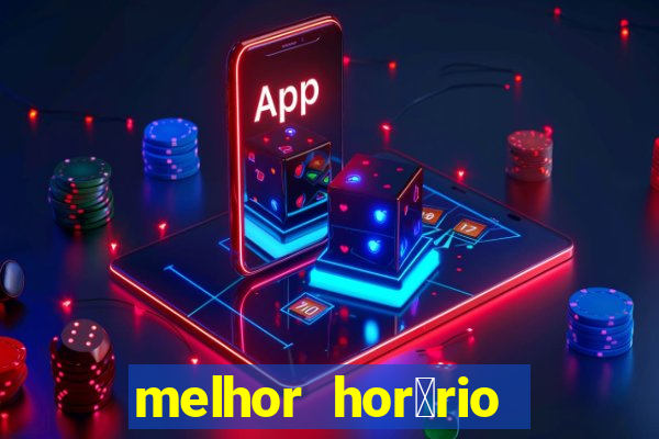 melhor hor谩rio para jogar slots