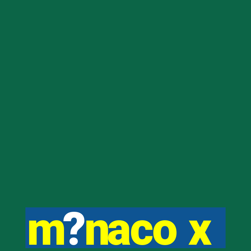 m?naco x