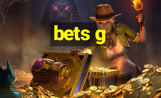 bets g