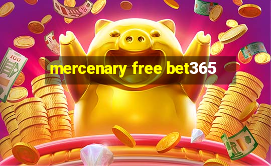 mercenary free bet365