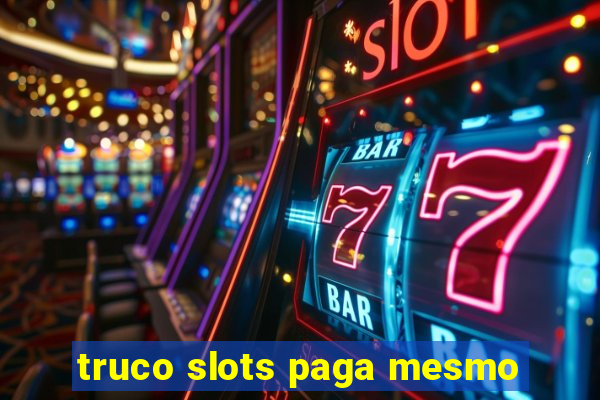 truco slots paga mesmo