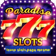 truco slots paga mesmo