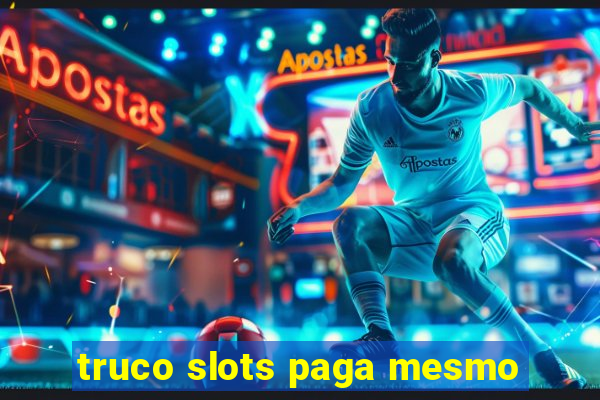 truco slots paga mesmo