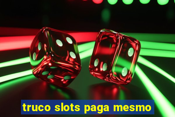 truco slots paga mesmo