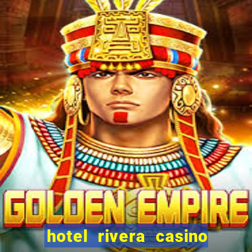 hotel rivera casino & resort