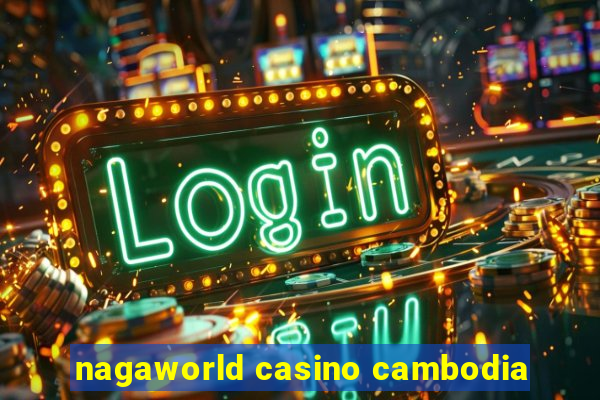 nagaworld casino cambodia