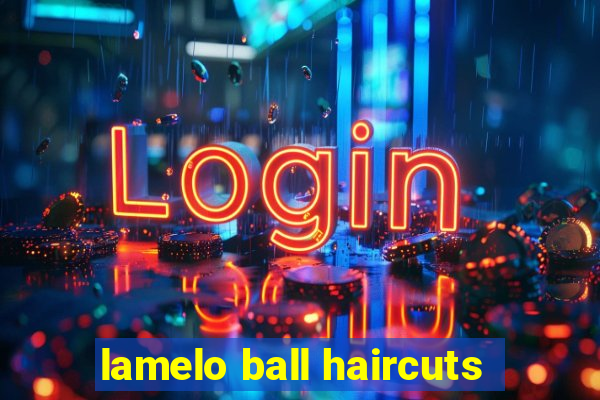 lamelo ball haircuts