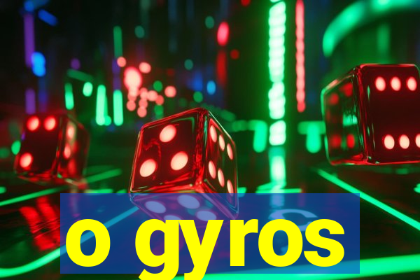 o gyros