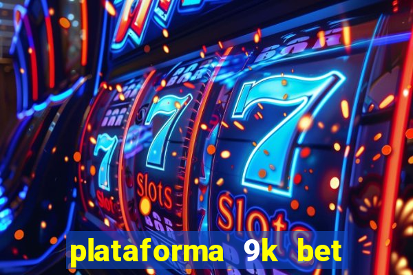 plataforma 9k bet é confiável