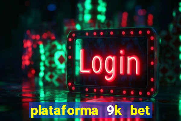 plataforma 9k bet é confiável