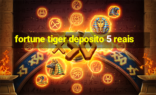 fortune tiger deposito 5 reais