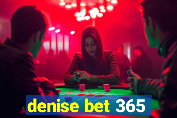 denise bet 365