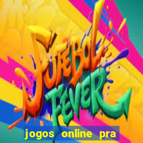 jogos online pra ganhar dinheiro