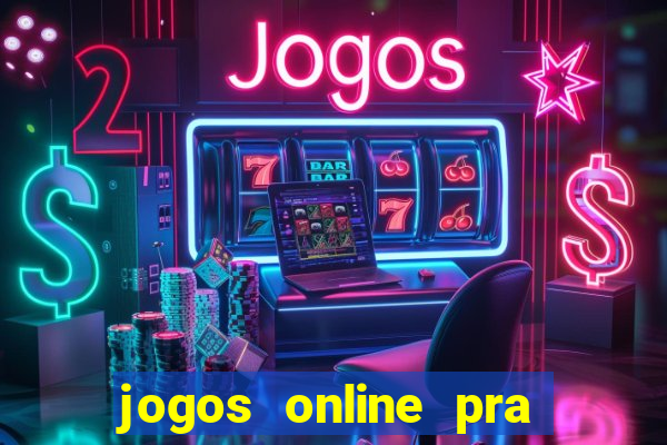 jogos online pra ganhar dinheiro