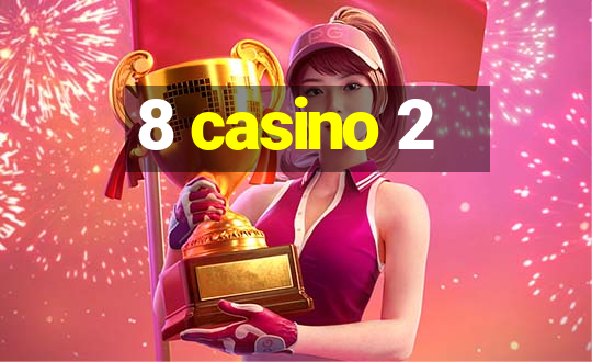 8 casino 2