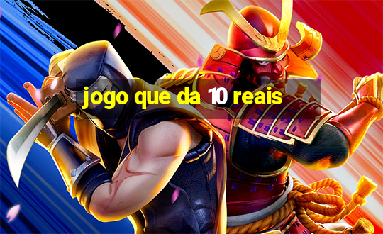 jogo que da 10 reais