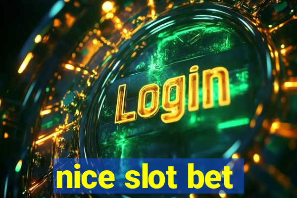 nice slot bet