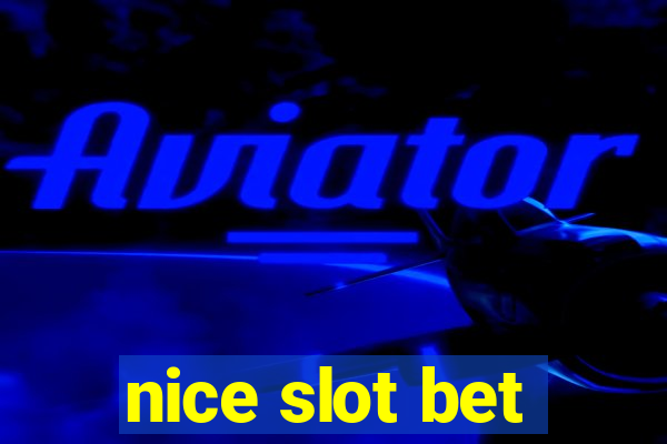 nice slot bet