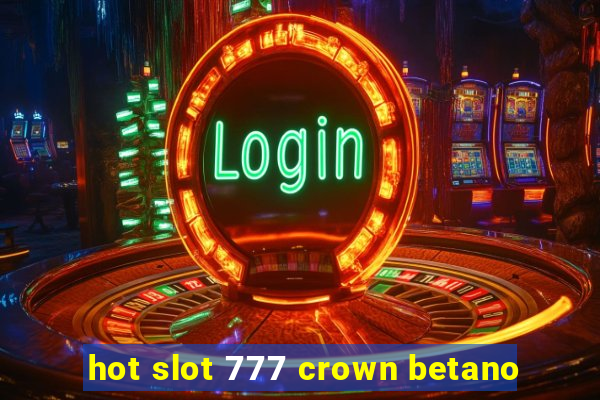 hot slot 777 crown betano