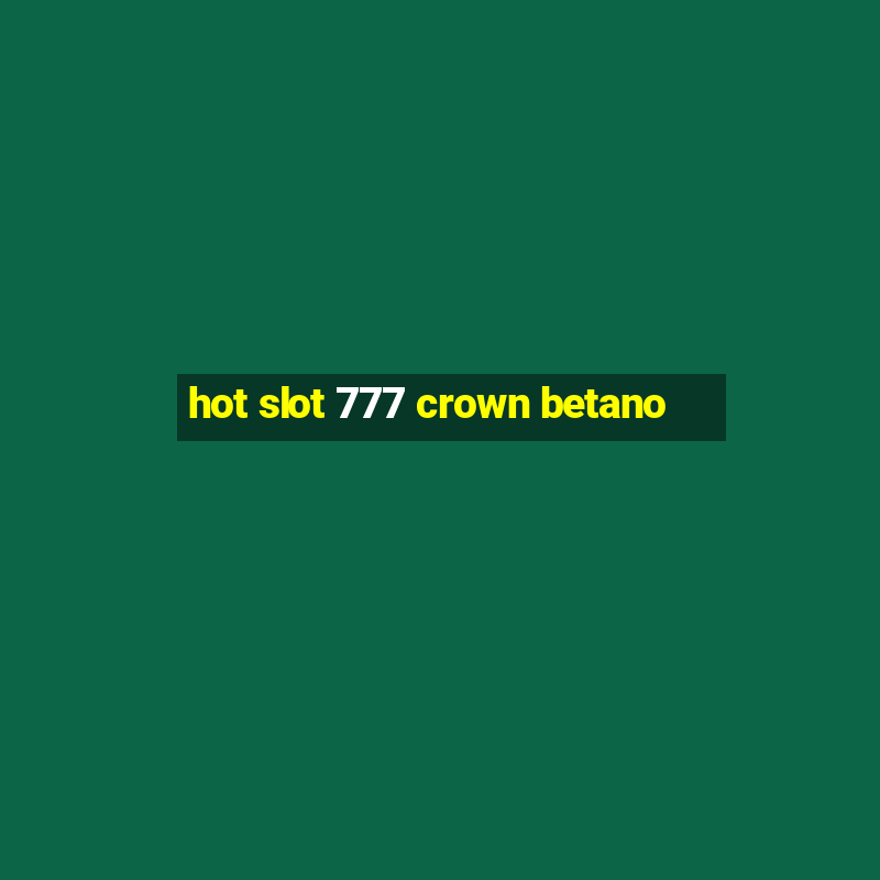 hot slot 777 crown betano