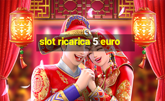 slot ricarica 5 euro