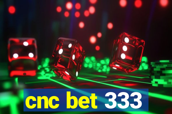 cnc bet 333