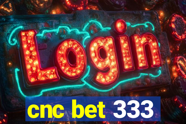 cnc bet 333