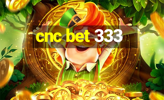 cnc bet 333