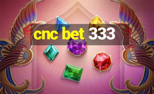 cnc bet 333