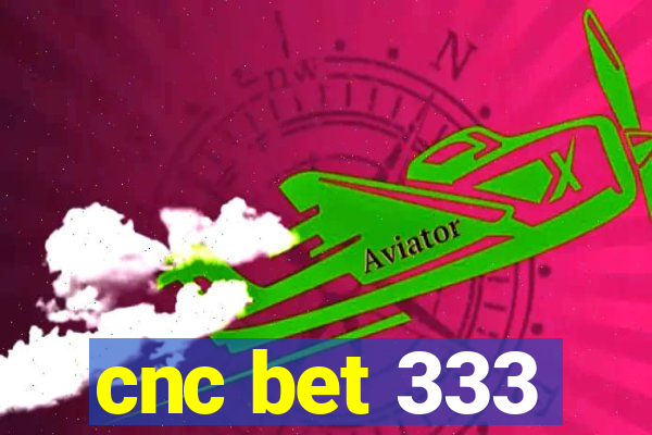 cnc bet 333