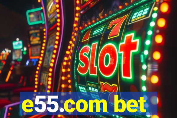 e55.com bet