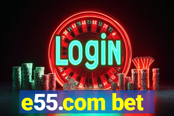 e55.com bet