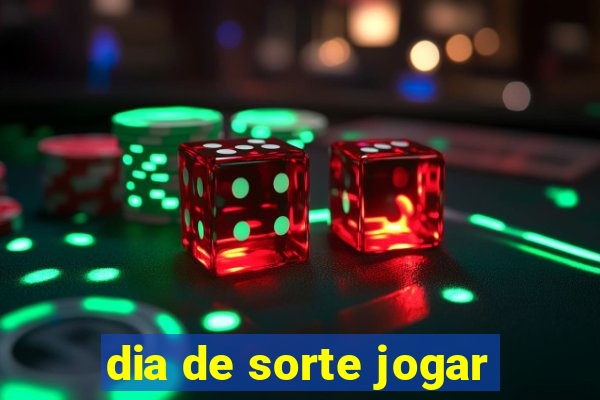 dia de sorte jogar