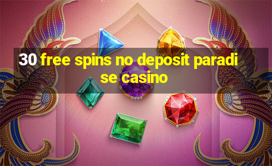 30 free spins no deposit paradise casino