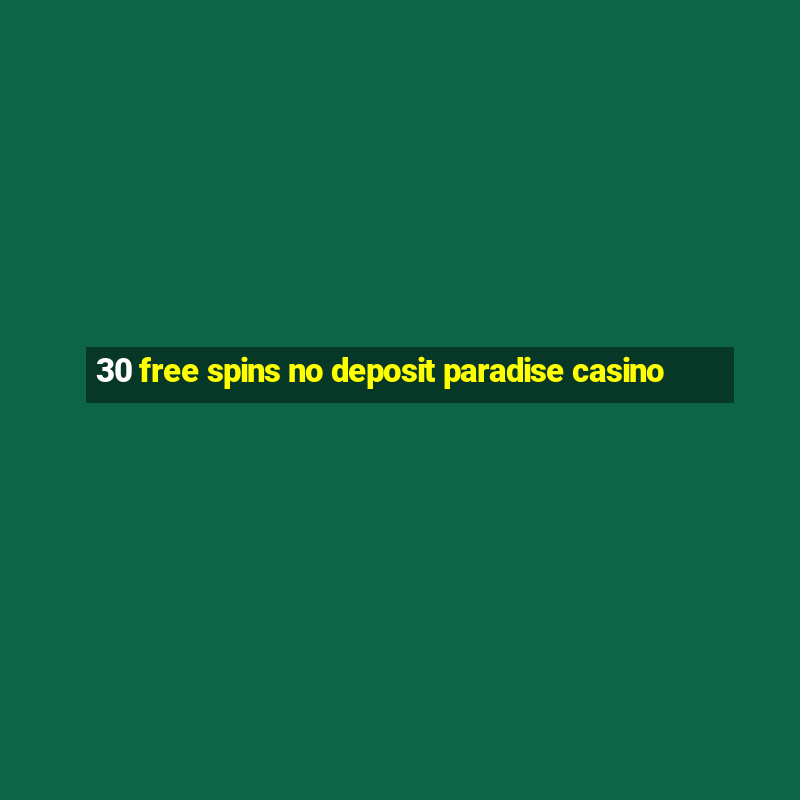 30 free spins no deposit paradise casino