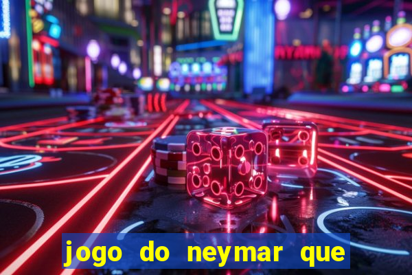 jogo do neymar que da dinheiro