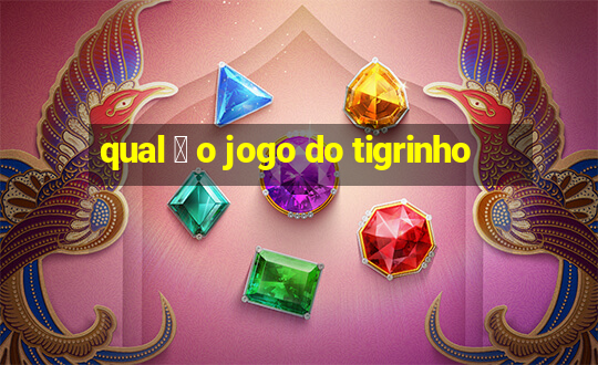 qual 茅 o jogo do tigrinho