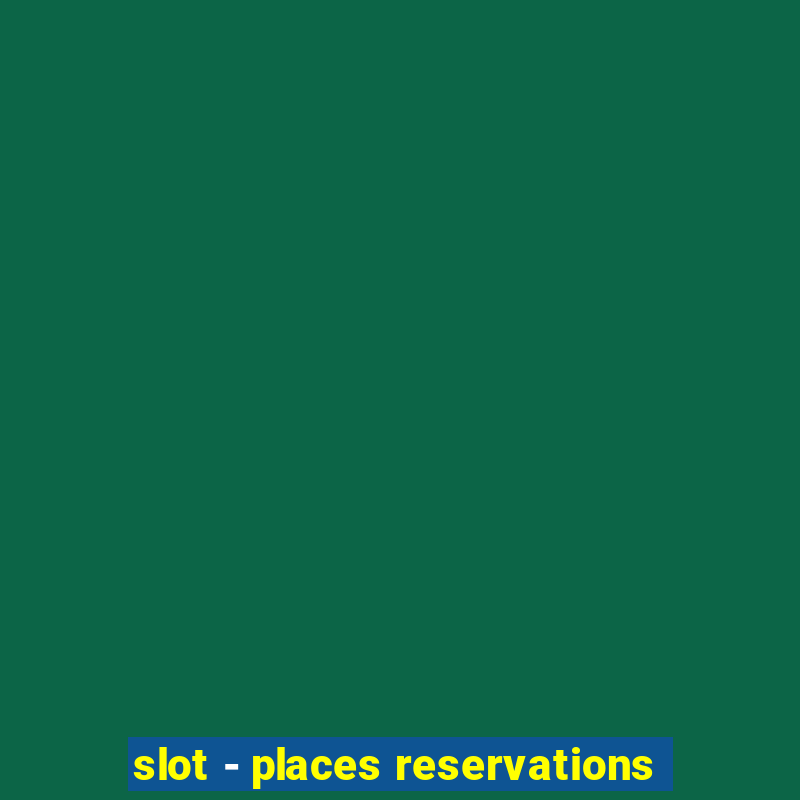 slot - places reservations