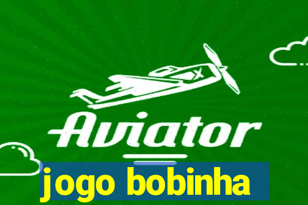 jogo bobinha