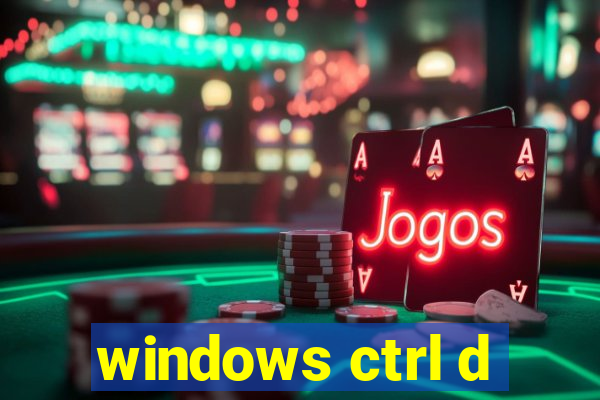 windows ctrl d