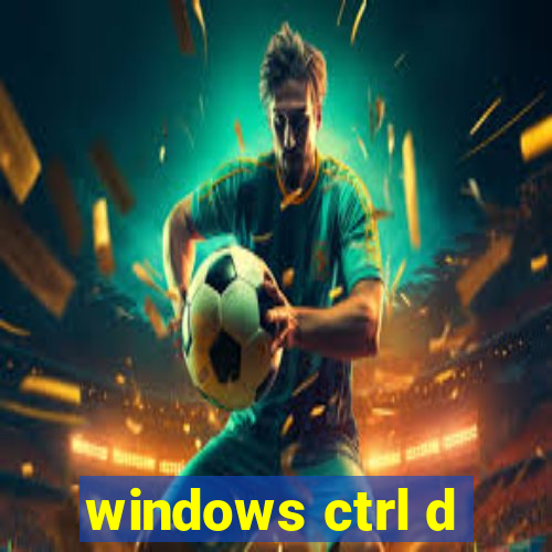 windows ctrl d