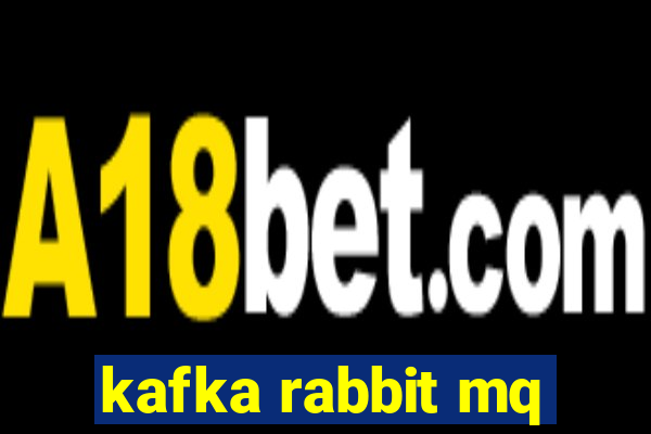 kafka rabbit mq